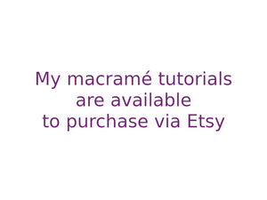 my macrame tutorials are available to purchase via Etsy